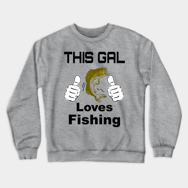 This Gal Loves Fishing Crewneck Sweatshirt by CharJens